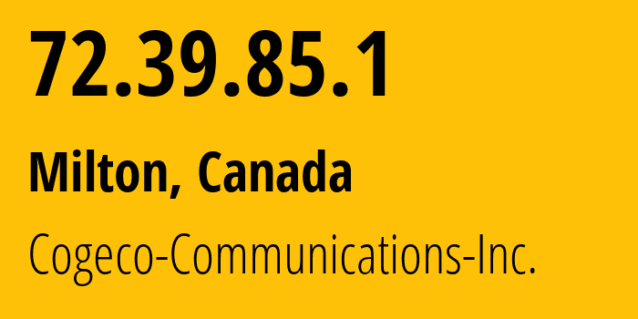 IP address 72.39.85.1 (Milton, Ontario, Canada) get location, coordinates on map, ISP provider AS7992 Cogeco-Communications-Inc. // who is provider of ip address 72.39.85.1, whose IP address