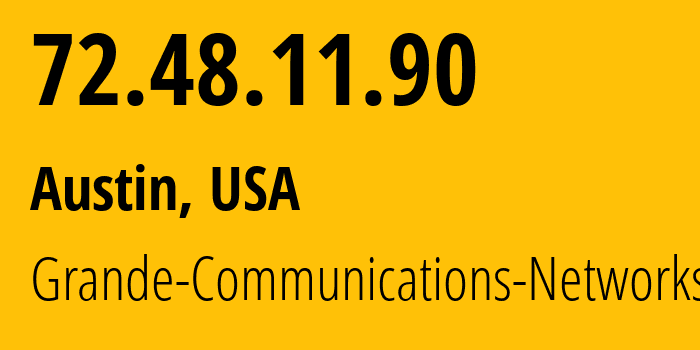 IP address 72.48.11.90 (Austin, Texas, USA) get location, coordinates on map, ISP provider AS7459 Grande-Communications-Networks // who is provider of ip address 72.48.11.90, whose IP address