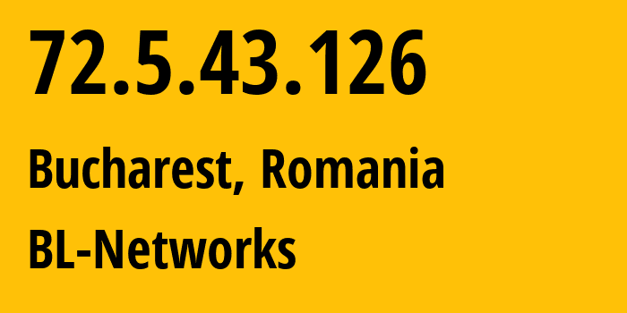 IP address 72.5.43.126 (Bucharest, București, Romania) get location, coordinates on map, ISP provider AS399629 BL-Networks // who is provider of ip address 72.5.43.126, whose IP address