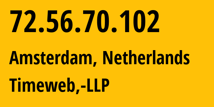 IP-адрес 72.56.70.102 (Амстердам, Северная Голландия, Нидерланды) определить местоположение, координаты на карте, ISP провайдер AS210976 Timeweb,-LLP // кто провайдер айпи-адреса 72.56.70.102
