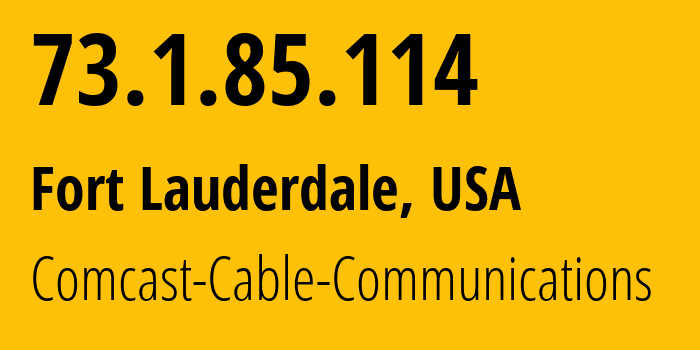 IP-адрес 73.1.85.114 (Форт-Лодердейл, Флорида, США) определить местоположение, координаты на карте, ISP провайдер AS7922 Comcast-Cable-Communications // кто провайдер айпи-адреса 73.1.85.114