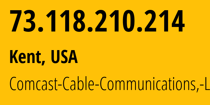 IP address 73.118.210.214 (Kent, Washington, USA) get location, coordinates on map, ISP provider AS33650 Comcast-Cable-Communications,-LLC // who is provider of ip address 73.118.210.214, whose IP address
