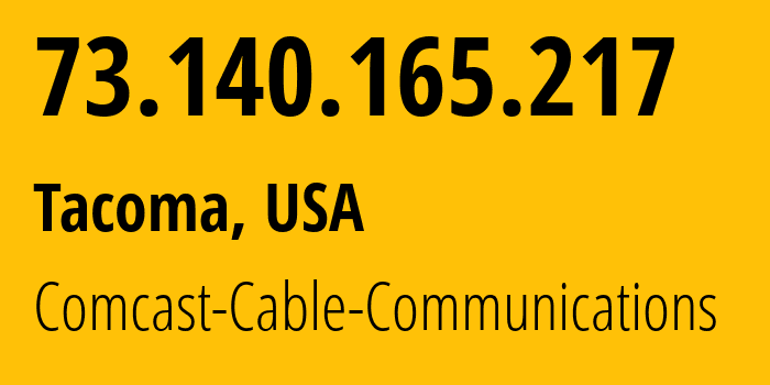 IP address 73.140.165.217 (Tacoma, Washington, USA) get location, coordinates on map, ISP provider AS7922 Comcast-Cable-Communications // who is provider of ip address 73.140.165.217, whose IP address