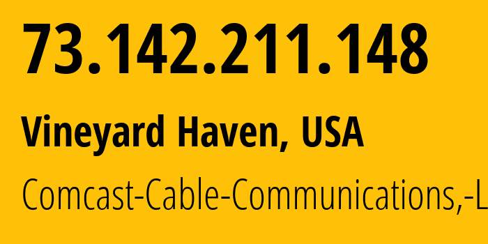 IP address 73.142.211.148 (Vineyard Haven, Massachusetts, USA) get location, coordinates on map, ISP provider AS7922 Comcast-Cable-Communications,-LLC // who is provider of ip address 73.142.211.148, whose IP address