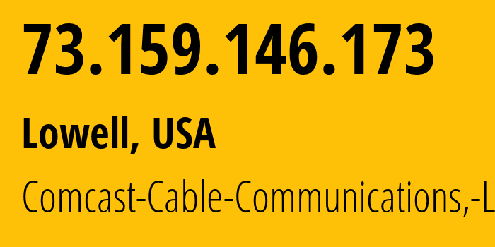 IP-адрес 73.159.146.173 (Лоуэлл, Массачусетс, США) определить местоположение, координаты на карте, ISP провайдер AS7922 Comcast-Cable-Communications,-LLC // кто провайдер айпи-адреса 73.159.146.173