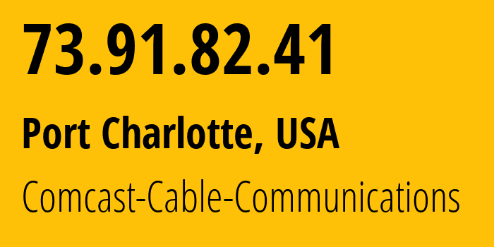 IP-адрес 73.91.82.41 (Порт-Шарлотт, Флорида, США) определить местоположение, координаты на карте, ISP провайдер AS7922 Comcast-Cable-Communications // кто провайдер айпи-адреса 73.91.82.41