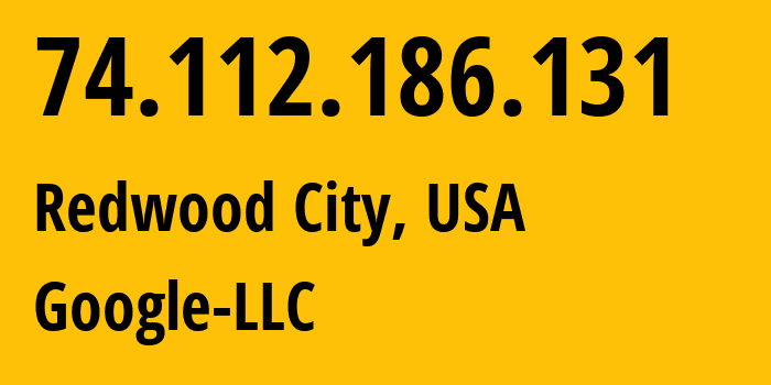 IP address 74.112.186.131 (Redwood City, California, USA) get location, coordinates on map, ISP provider AS396982 Google-LLC // who is provider of ip address 74.112.186.131, whose IP address