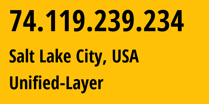 IP address 74.119.239.234 (Salt Lake City, Utah, USA) get location, coordinates on map, ISP provider AS46606 Unified-Layer // who is provider of ip address 74.119.239.234, whose IP address