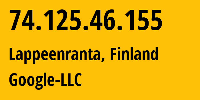 IP-адрес 74.125.46.155 (Лаппеэнранта, South Karelia, Финляндия) определить местоположение, координаты на карте, ISP провайдер AS15169 Google-LLC // кто провайдер айпи-адреса 74.125.46.155