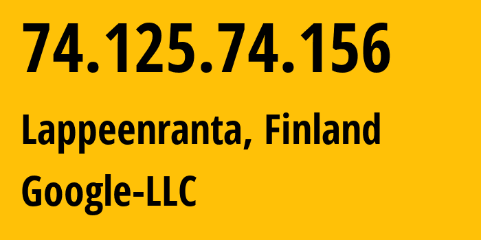 IP-адрес 74.125.74.156 (Лаппеэнранта, South Karelia, Финляндия) определить местоположение, координаты на карте, ISP провайдер AS15169 Google-LLC // кто провайдер айпи-адреса 74.125.74.156