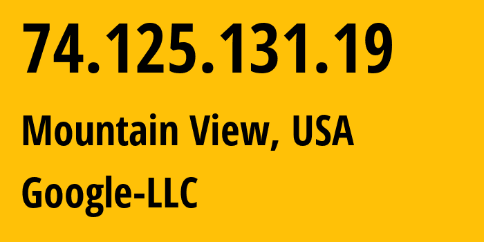 IP address 74.125.131.19 (Mountain View, California, USA) get location, coordinates on map, ISP provider AS15169 Google-LLC // who is provider of ip address 74.125.131.19, whose IP address