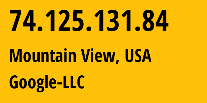 IP-адрес 74.125.131.84 (Маунтин-Вью, Калифорния, США) определить местоположение, координаты на карте, ISP провайдер AS15169 Google-LLC // кто провайдер айпи-адреса 74.125.131.84