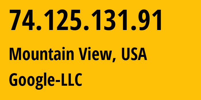 IP address 74.125.131.91 (Mountain View, California, USA) get location, coordinates on map, ISP provider AS15169 Google-LLC // who is provider of ip address 74.125.131.91, whose IP address