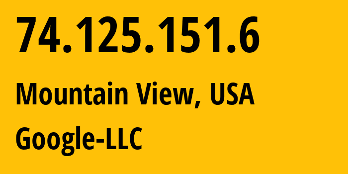 IP-адрес 74.125.151.6 (Маунтин-Вью, Калифорния, США) определить местоположение, координаты на карте, ISP провайдер AS15169 Google-LLC // кто провайдер айпи-адреса 74.125.151.6