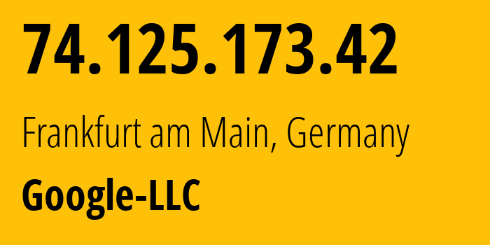 IP-адрес 74.125.173.42 (Франкфурт, Гессен, Германия) определить местоположение, координаты на карте, ISP провайдер AS15169 Google-LLC // кто провайдер айпи-адреса 74.125.173.42