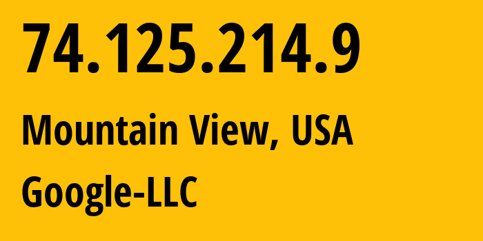 IP address 74.125.214.9 (Mountain View, California, USA) get location, coordinates on map, ISP provider AS15169 Google-LLC // who is provider of ip address 74.125.214.9, whose IP address