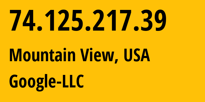 IP address 74.125.217.39 (Mountain View, California, USA) get location, coordinates on map, ISP provider AS15169 Google-LLC // who is provider of ip address 74.125.217.39, whose IP address