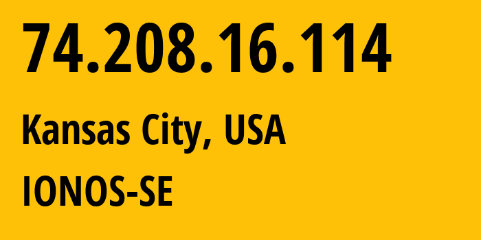 IP-адрес 74.208.16.114 (Канзас-Сити, Миссури, США) определить местоположение, координаты на карте, ISP провайдер AS8560 IONOS-SE // кто провайдер айпи-адреса 74.208.16.114
