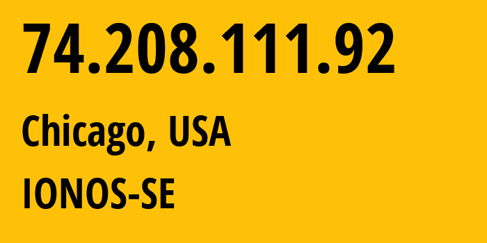 IP-адрес 74.208.111.92 (Чикаго, Иллинойс, США) определить местоположение, координаты на карте, ISP провайдер AS8560 IONOS-SE // кто провайдер айпи-адреса 74.208.111.92