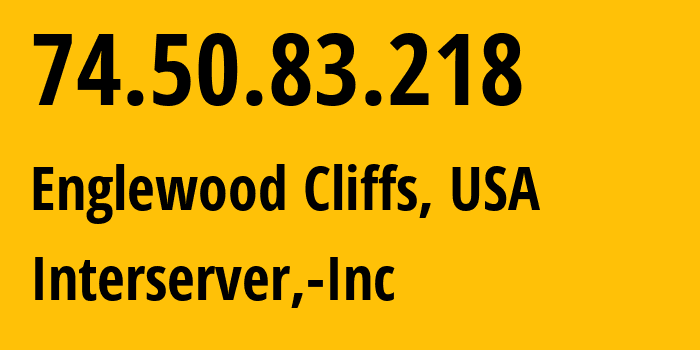 IP-адрес 74.50.83.218 (Englewood Cliffs, Нью-Джерси, США) определить местоположение, координаты на карте, ISP провайдер AS19318 Interserver,-Inc // кто провайдер айпи-адреса 74.50.83.218