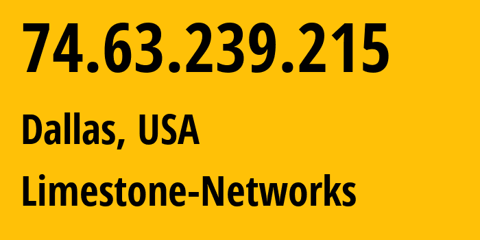 IP address 74.63.239.215 (Dallas, Texas, USA) get location, coordinates on map, ISP provider AS46475 Limestone-Networks // who is provider of ip address 74.63.239.215, whose IP address