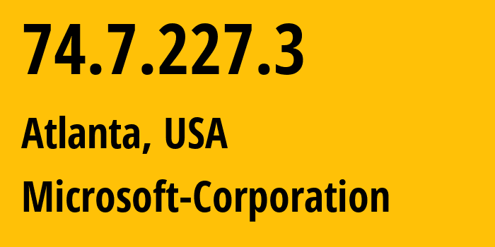 IP-адрес 74.7.227.3 (Атланта, Джорджия, США) определить местоположение, координаты на карте, ISP провайдер AS8075 Microsoft-Corporation // кто провайдер айпи-адреса 74.7.227.3
