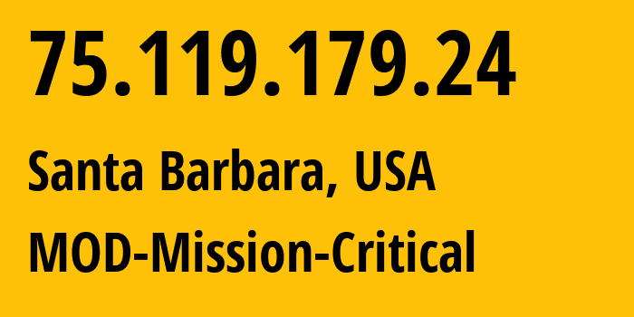 IP address 75.119.179.24 (Santa Barbara, California, USA) get location, coordinates on map, ISP provider AS23342 MOD-Mission-Critical // who is provider of ip address 75.119.179.24, whose IP address