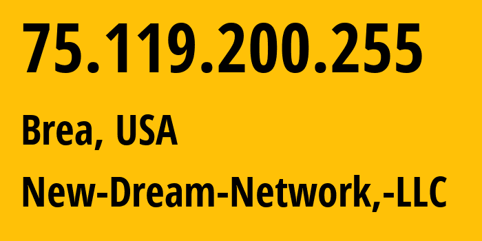 IP address 75.119.200.255 (Brea, California, USA) get location, coordinates on map, ISP provider AS26347 New-Dream-Network,-LLC // who is provider of ip address 75.119.200.255, whose IP address