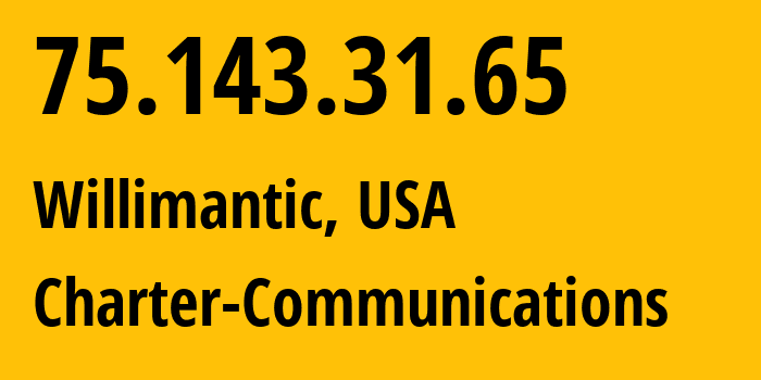 IP address 75.143.31.65 (Willimantic, Connecticut, USA) get location, coordinates on map, ISP provider AS20115 Charter-Communications // who is provider of ip address 75.143.31.65, whose IP address