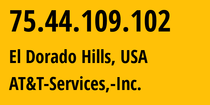 IP-адрес 75.44.109.102 (El Dorado Hills, Калифорния, США) определить местоположение, координаты на карте, ISP провайдер AS7018 AT&T-Services,-Inc. // кто провайдер айпи-адреса 75.44.109.102