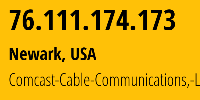 IP address 76.111.174.173 (Newark, Delaware, USA) get location, coordinates on map, ISP provider AS33287 Comcast-Cable-Communications,-LLC // who is provider of ip address 76.111.174.173, whose IP address