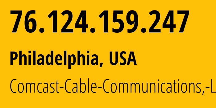 IP-адрес 76.124.159.247 (Филадельфия, Пенсильвания, США) определить местоположение, координаты на карте, ISP провайдер AS7922 Comcast-Cable-Communications,-LLC // кто провайдер айпи-адреса 76.124.159.247