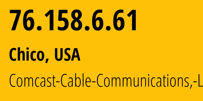 IP-адрес 76.158.6.61 (Чико, Калифорния, США) определить местоположение, координаты на карте, ISP провайдер AS7922 Comcast-Cable-Communications,-LLC // кто провайдер айпи-адреса 76.158.6.61