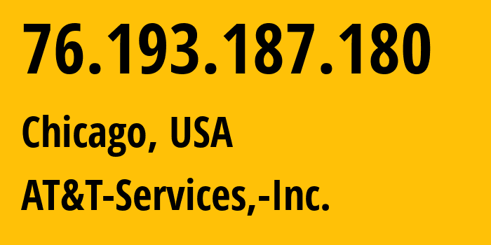 IP-адрес 76.193.187.180 (Чикаго, Иллинойс, США) определить местоположение, координаты на карте, ISP провайдер AS7018 AT&T-Services,-Inc. // кто провайдер айпи-адреса 76.193.187.180