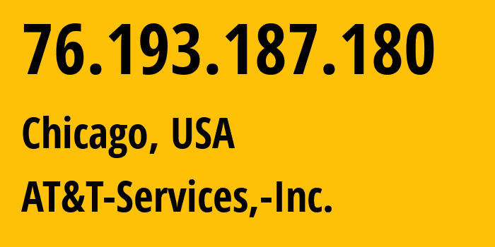 IP address 76.193.187.180 (Chicago, Illinois, USA) get location, coordinates on map, ISP provider AS7018 AT&T-Services,-Inc. // who is provider of ip address 76.193.187.180, whose IP address