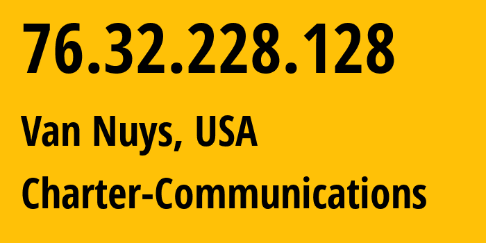 IP address 76.32.228.128 (Van Nuys, California, USA) get location, coordinates on map, ISP provider AS20001 Charter-Communications // who is provider of ip address 76.32.228.128, whose IP address