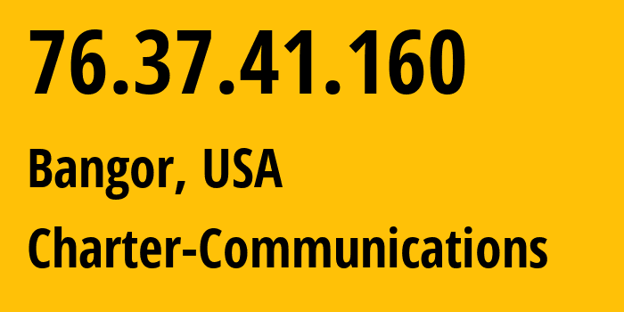 IP address 76.37.41.160 (Bangor, Maine, USA) get location, coordinates on map, ISP provider AS11351 Charter-Communications // who is provider of ip address 76.37.41.160, whose IP address