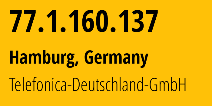 IP-адрес 77.1.160.137 (Гамбург, Гамбург, Германия) определить местоположение, координаты на карте, ISP провайдер AS6805 Telefonica-Deutschland-GmbH // кто провайдер айпи-адреса 77.1.160.137