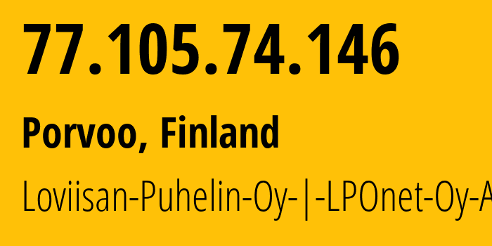 IP address 77.105.74.146 (Porvoo, Uusimaa, Finland) get location, coordinates on map, ISP provider AS42621 Loviisan-Puhelin-Oy-|-LPOnet-Oy-Ab // who is provider of ip address 77.105.74.146, whose IP address