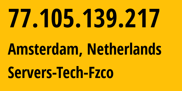 IP address 77.105.139.217 (Amsterdam, North Holland, Netherlands) get location, coordinates on map, ISP provider AS216071 Servers-Tech-Fzco // who is provider of ip address 77.105.139.217, whose IP address