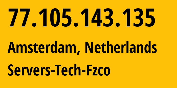 IP address 77.105.143.135 (Amsterdam, North Holland, Netherlands) get location, coordinates on map, ISP provider AS216071 Servers-Tech-Fzco // who is provider of ip address 77.105.143.135, whose IP address