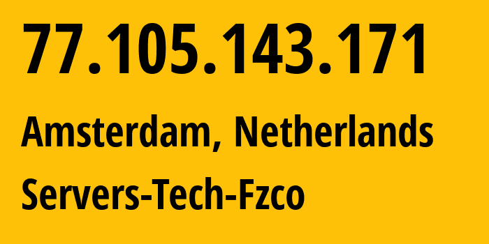 IP address 77.105.143.171 (Amsterdam, North Holland, Netherlands) get location, coordinates on map, ISP provider AS216071 Servers-Tech-Fzco // who is provider of ip address 77.105.143.171, whose IP address