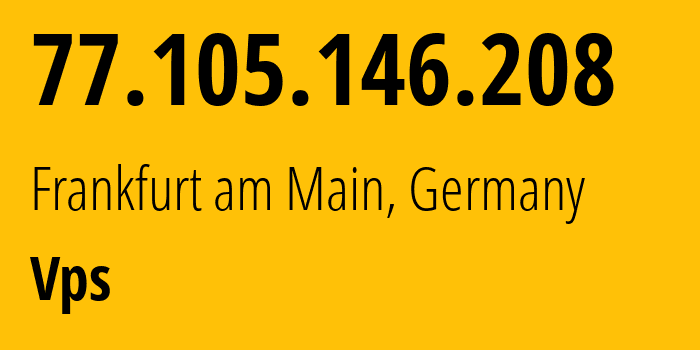 IP address 77.105.146.208 (Frankfurt am Main, Hesse, Germany) get location, coordinates on map, ISP provider AS211522 Vps // who is provider of ip address 77.105.146.208, whose IP address