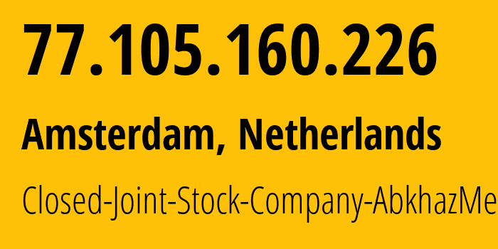IP-адрес 77.105.160.226 (Амстердам, Северная Голландия, Нидерланды) определить местоположение, координаты на карте, ISP провайдер AS216300 Closed-Joint-Stock-Company-AbkhazMedia // кто провайдер айпи-адреса 77.105.160.226