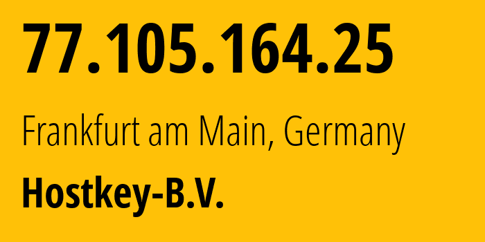 IP address 77.105.164.25 (Frankfurt am Main, Hesse, Germany) get location, coordinates on map, ISP provider AS57043 Hostkey-B.V. // who is provider of ip address 77.105.164.25, whose IP address