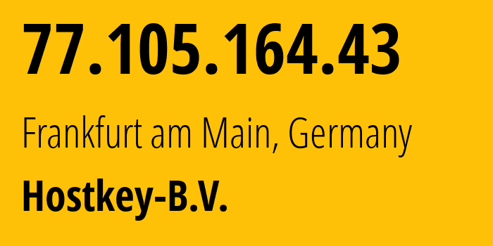 IP address 77.105.164.43 (Frankfurt am Main, Hesse, Germany) get location, coordinates on map, ISP provider AS57043 Hostkey-B.V. // who is provider of ip address 77.105.164.43, whose IP address