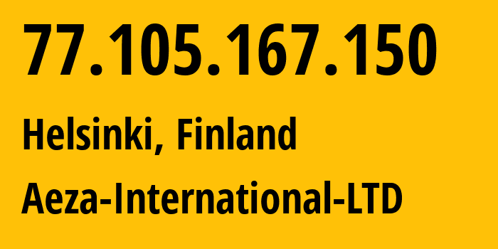 IP-адрес 77.105.167.150 (Хельсинки, Уусимаа, Финляндия) определить местоположение, координаты на карте, ISP провайдер AS210644 Aeza-International-LTD // кто провайдер айпи-адреса 77.105.167.150