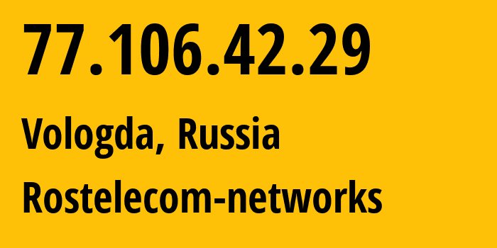 IP address 77.106.42.29 (Vologda, Vologda Oblast, Russia) get location, coordinates on map, ISP provider AS12389 Rostelecom-networks // who is provider of ip address 77.106.42.29, whose IP address