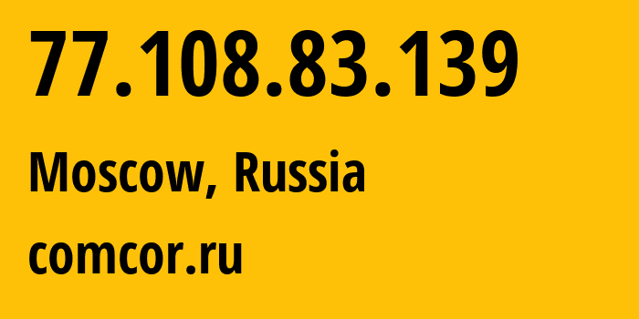 IP address 77.108.83.139 (Moscow, Moscow, Russia) get location, coordinates on map, ISP provider AS8732 comcor.ru // who is provider of ip address 77.108.83.139, whose IP address