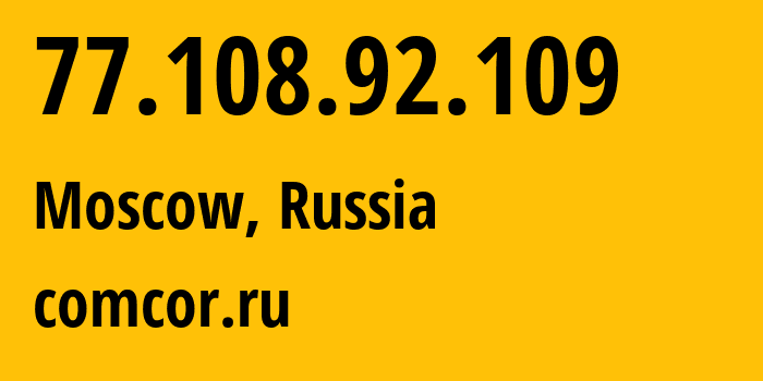 IP address 77.108.92.109 (Moscow, Moscow, Russia) get location, coordinates on map, ISP provider AS8732 comcor.ru // who is provider of ip address 77.108.92.109, whose IP address